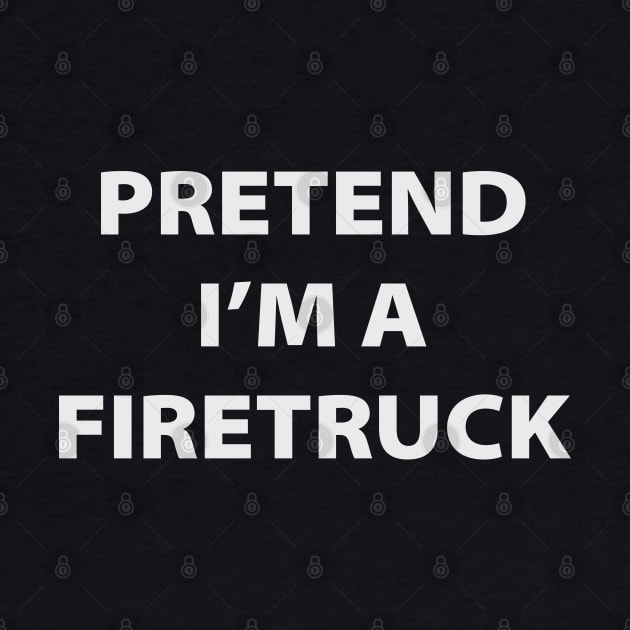 Pretend I'm A Firetruck by inotyler